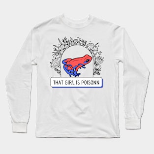 That girl is poison Long Sleeve T-Shirt